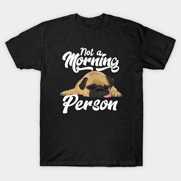 Pug - Not A Morning Person T-Shirt by Kudostees